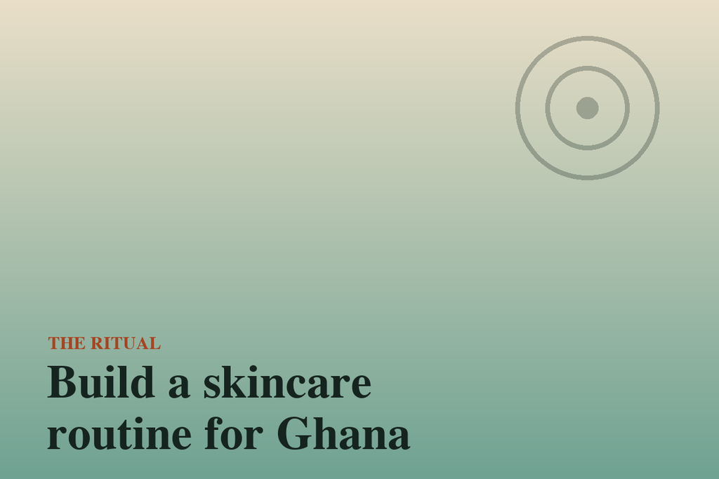 Build a skincare routine for Ghana